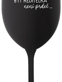 ...PROTOŽE BÝT ŘEDITELKA NENÍ PRDEL... - černá sklenice na víno 350 ml